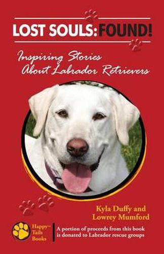 Cover image for Lost Souls: FOUND! Inspiring Stories About Labrador Retrievers