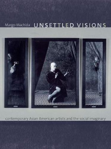 Cover image for Unsettled Visions: Contemporary Asian American Artists and the Social Imaginary