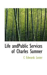 Cover image for Life Andpublic Services of Charles Sumner