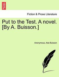 Cover image for Put to the Test. a Novel. [By A. Buisson.]