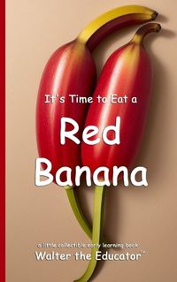 Cover image for It's Time to Eat a Red Banana