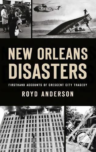 Cover image for New Orleans Disasters: Firsthand Accounts of Crescent City Tragedy