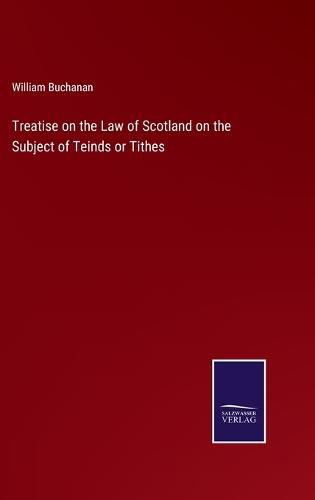 Cover image for Treatise on the Law of Scotland on the Subject of Teinds or Tithes