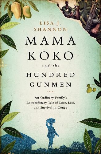 Cover image for Mama Koko and the Hundred Gunmen: An Ordinary Family's Extraordinary Tale of Love, Loss, and Survival in Congo