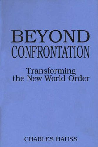 Cover image for Beyond Confrontation: Transforming the New World Order