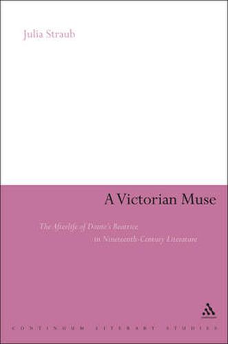 Cover image for A Victorian Muse: The Afterlife of Dante's Beatrice in Nineteenth-Century Literature