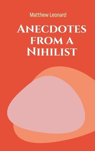 Anecdotes from a Nihilist