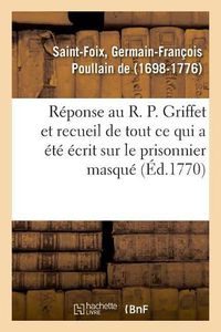 Cover image for Reponse Au R. P. Griffet Et Recueil de Tout Ce Qui a Ete Ecrit Sur Le Prisonnier Masque