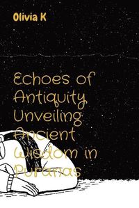 Cover image for Echoes of Antiquity Unveiling Ancient Wisdom in Puranas