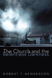 Cover image for The Church and the Relentless Darkness
