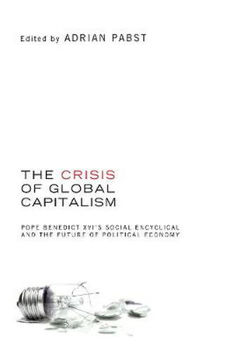 Cover image for The Crisis of Global Capitalism: Pope Benedict XVI's Social Encyclical and the Future of Political Economy