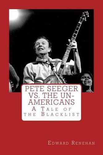 Cover image for Pete Seeger vs. The Un-Americans: A Tale of the Blacklist