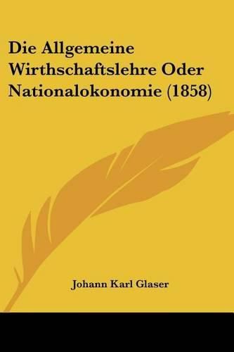 Cover image for Die Allgemeine Wirthschaftslehre Oder Nationalokonomie (1858)