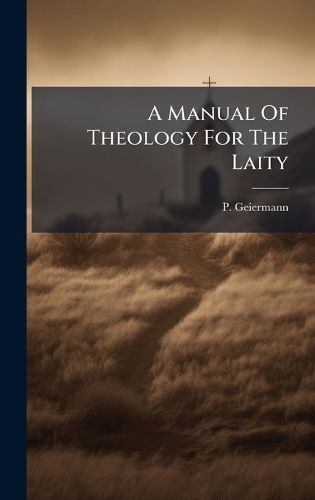 Cover image for A Manual Of Theology For The Laity