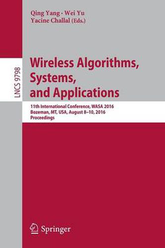 Cover image for Wireless Algorithms, Systems, and Applications: 11th International Conference, WASA 2016, Bozeman, MT, USA, August 8-10, 2016. Proceedings