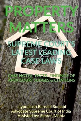 Cover image for 'Property Matters' Supreme Court's Latest Leading Case Laws: Case Notes- Facts- Findings of Apex Court Judges & Citations