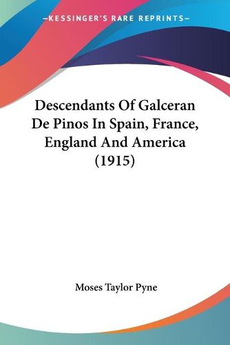 Cover image for Descendants of Galceran de Pinos in Spain, France, England and America (1915)