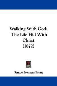 Cover image for Walking with God: The Life Hid with Christ (1872)