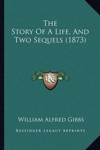 Cover image for The Story of a Life, and Two Sequels (1873)