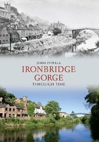 Cover image for Ironbridge Gorge Through Time