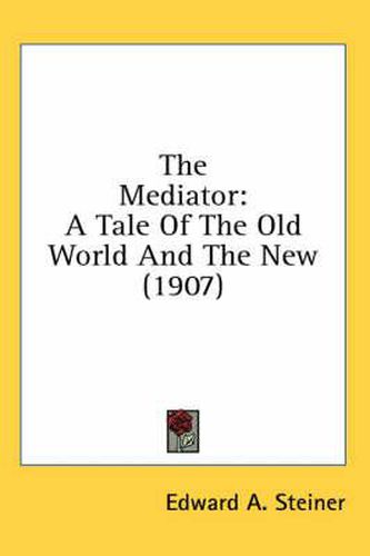 The Mediator: A Tale of the Old World and the New (1907)