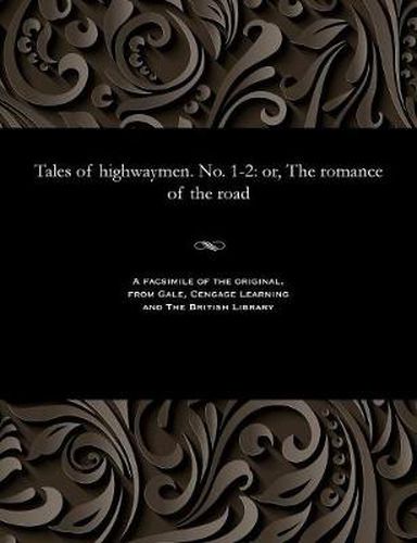 Tales of Highwaymen. No. 1-2: Or, the Romance of the Road