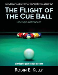 Cover image for The Flight of the Cue Ball: Side Spin Allowances (Color Edition)