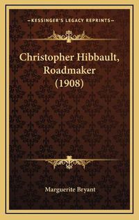 Cover image for Christopher Hibbault, Roadmaker (1908)