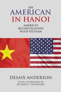 Cover image for An American in Hanoi: America's Reconciliation with Vietnam