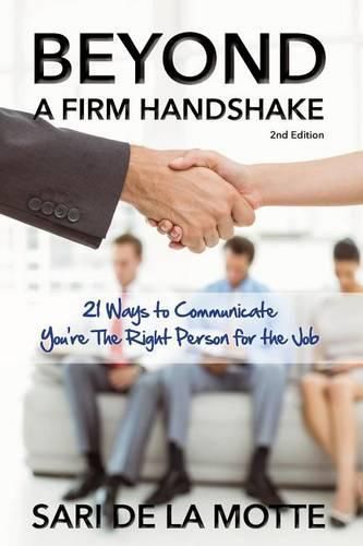 Beyond a Firm Handshake: 21 Ways to Communicate You're the Right Person for the Job