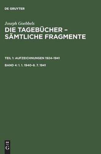 Cover image for Joseph Goebbels: Die Tagebucher - Samtliche Fragmente, Band 4, 1. 1. 1940-8. 7. 1941