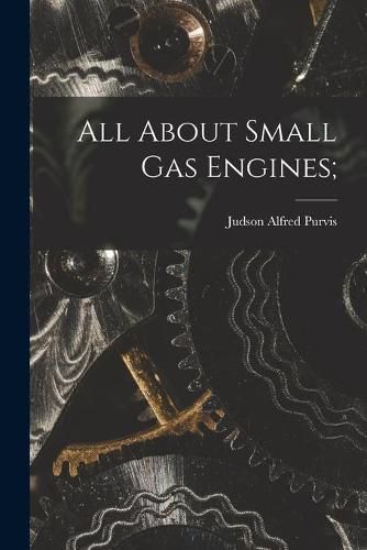 Cover image for All About Small Gas Engines;