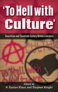 Cover image for To Hell with Culture: Anarchism and Twentieth-century British Literature