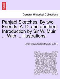Cover image for Panjabi Sketches. by Two Friends [A. D. and Another]. Introduction by Sir W. Muir ... with ... Illustrations.