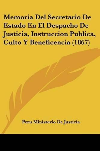 Cover image for Memoria del Secretario de Estado En El Despacho de Justicia, Instruccion Publica, Culto y Beneficencia (1867)