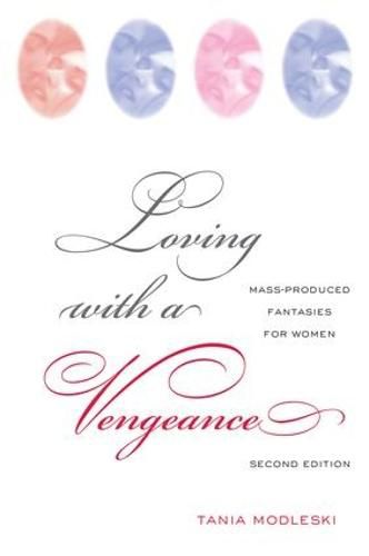 Cover image for Loving with a Vengeance: Mass Produced Fantasies for Women