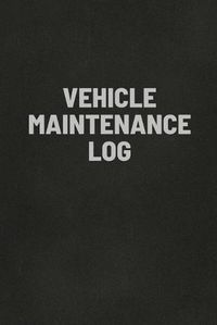 Cover image for Vehicle Maintenance Log Book: Auto Repair Service Record Notebook, Track Auto Repairs, Mileage, Fuel, Road Trips, For Cars, Trucks, and Motorcycles