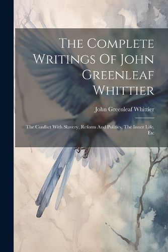 Cover image for The Complete Writings Of John Greenleaf Whittier