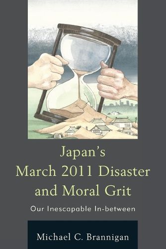 Cover image for Japan's March 2011 Disaster and Moral Grit: Our Inescapable In-between