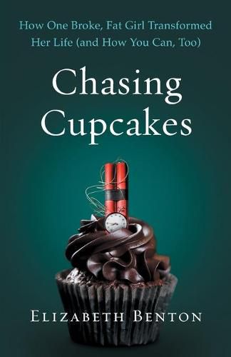 Cover image for Chasing Cupcakes: How One Broke, Fat Girl Transformed Her Life (and How You Can, Too)