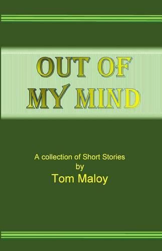 Cover image for Out of my Mind: A Collection of Short Stories by Tom Maloy