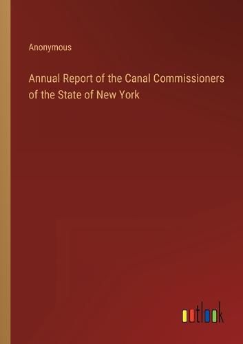 Cover image for Annual Report of the Canal Commissioners of the State of New York