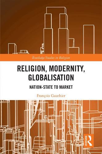 Religion, Modernity, Globalisation: Nation-State to Market