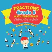 Cover image for Fractions Grade 5 Math Essentials: Children's Fraction Books