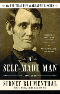 Cover image for A Self-Made Man: The Political Life of Abraham Lincoln Vol. I, 1809-1849