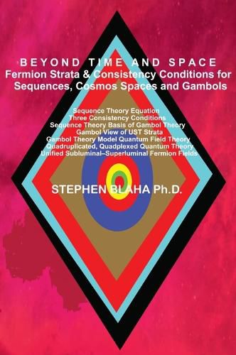 Cover image for BEYOND TIME AND SPACE Fermion Strata & Consistency Conditions for Sequences, Cosmos Spaces and Gambols