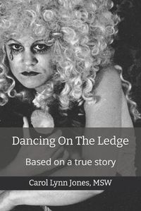 Cover image for Dancing On The Ledge: Based On A True Story