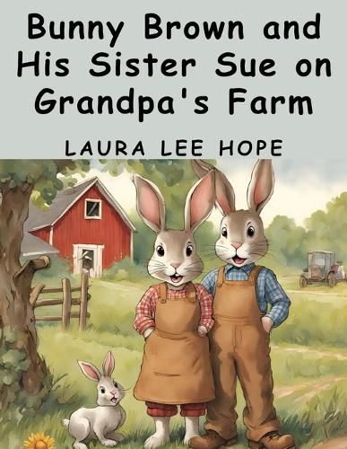 Bunny Brown and His Sister Sue on Grandpa's Farm