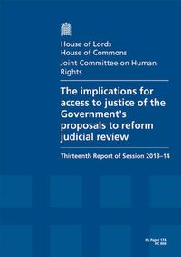 Cover image for The implications for access to justice of the Government's proposals to reform judicial review: thirteenth report of session 2013-14, report, together with formal minutes