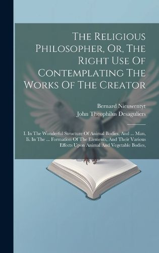 Cover image for The Religious Philosopher, Or, The Right Use Of Contemplating The Works Of The Creator